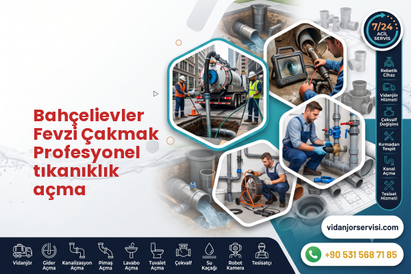 Bahçelievler Fevzi Çakmak Profesyonel tıkanıklık açma