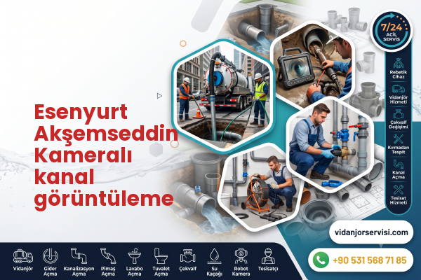 Esenyurt Akşemseddin Kameralı kanal görüntüleme