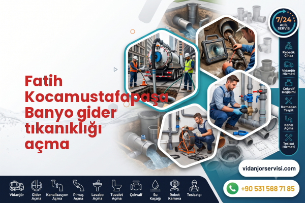 Fatih Kocamustafapaşa Banyo gider tıkanıklığı açma