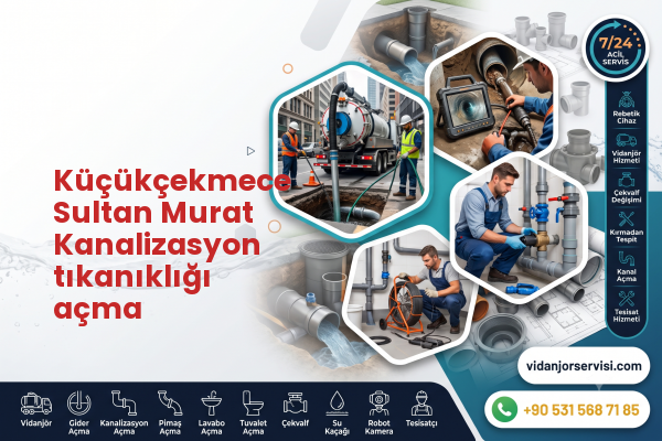 Küçükçekmece Sultan Murat Kanalizasyon tıkanıklığı açma